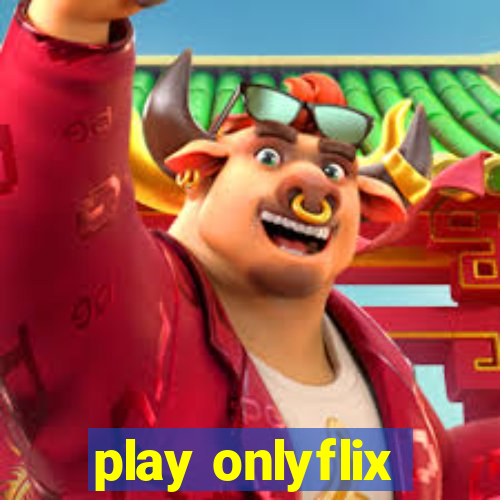 play onlyflix